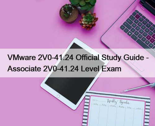 VMware 2V0-41.24 Official Study Guide - Associate 2V0-41.24 Level Exam