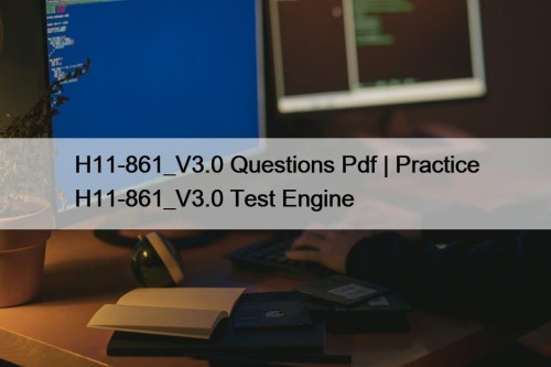 H11-861_V3.0 Questions Pdf | Practice H11-861_V3.0 Test Engine