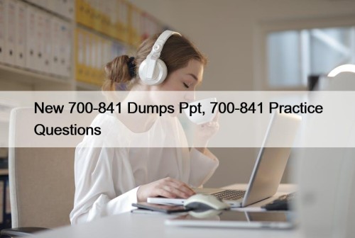 New 700-841 Dumps Ppt, 700-841 Practice Questions