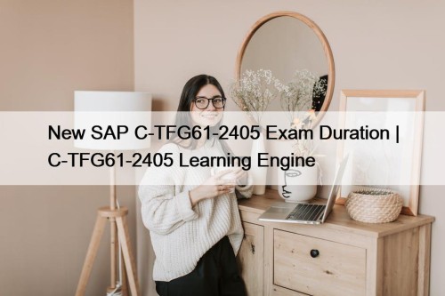 New SAP C-TFG61-2405 Exam Duration | C-TFG61-2405 Learning Engine