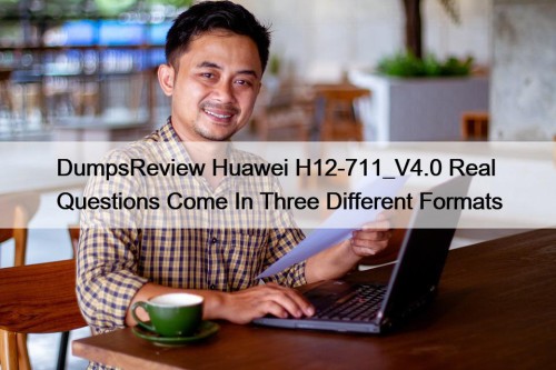 DumpsReview Huawei H12-711_V4.0 Real Questions Come In Three Different Formats