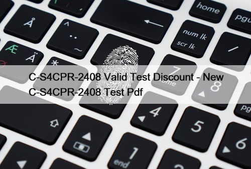 C-S4CPR-2408 Valid Test Discount - New C-S4CPR-2408 Test Pdf