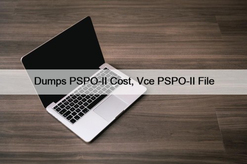 Dumps PSPO-II Cost, Vce PSPO-II File