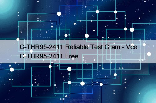 C-THR95-2411 Reliable Test Cram - Vce C-THR95-2411 Free