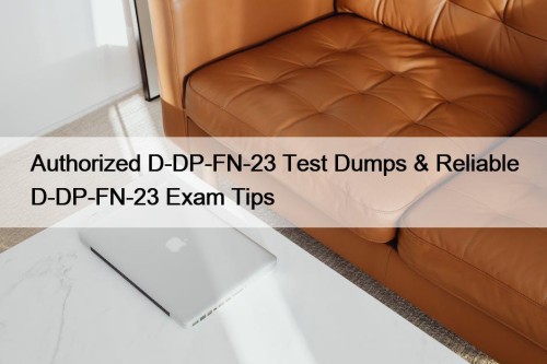 Authorized D-DP-FN-23 Test Dumps & Reliable D-DP-FN-23 Exam Tips