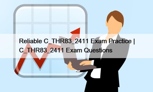 Reliable C_THR83_2411 Exam Practice | C_THR83_2411 Exam Questions