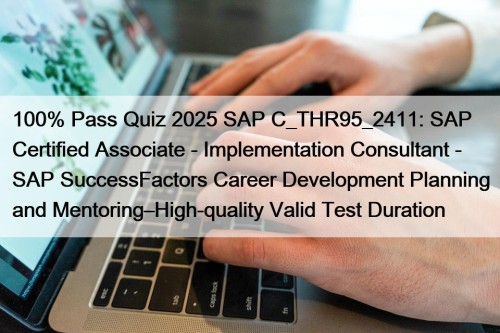 100% Pass Quiz 2025 SAP C_THR95_2411: SAP Certified Associate - Implementation Consultant - SAP SuccessFactors Career Development Planning and Mentoring–High-quality Valid Test Duration