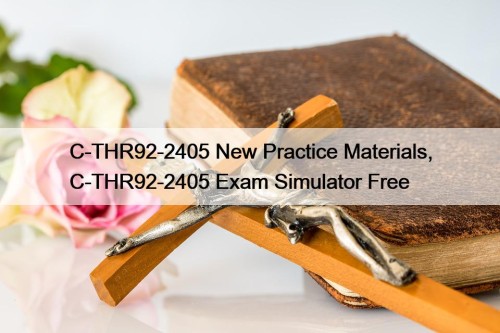 C-THR92-2405 New Practice Materials, C-THR92-2405 Exam Simulator Free