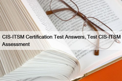 CIS-ITSM Certification Test Answers, Test CIS-ITSM Assessment