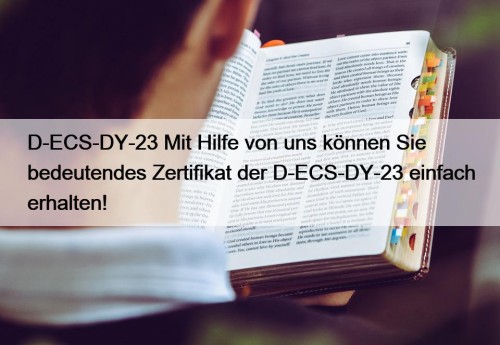 D-ECS-DY-23 Mit Hilfe von uns können Sie bedeutendes Zertifikat der D-ECS-DY-23 einfach erhalten!