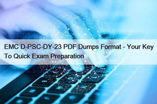 EMC D-PSC-DY-23 PDF Dumps Format - Your Key To Quick Exam Preparation