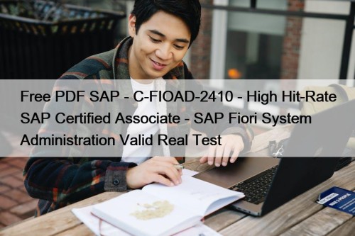 Free PDF SAP - C-FIOAD-2410 - High Hit-Rate SAP Certified Associate - SAP Fiori System Administration Valid Real Test