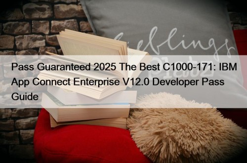 Pass Guaranteed 2025 The Best C1000-171: IBM App Connect Enterprise V12.0 Developer Pass Guide